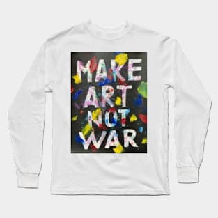 Make Art Not War Long Sleeve T-Shirt